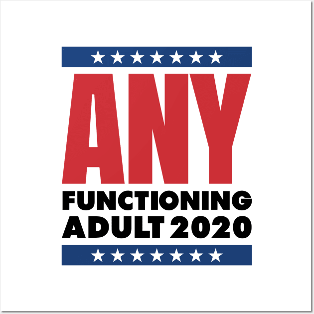 ANY FUNCTIONING ADULT 2020 - FUNNY POLITICS Wall Art by HelloShop88